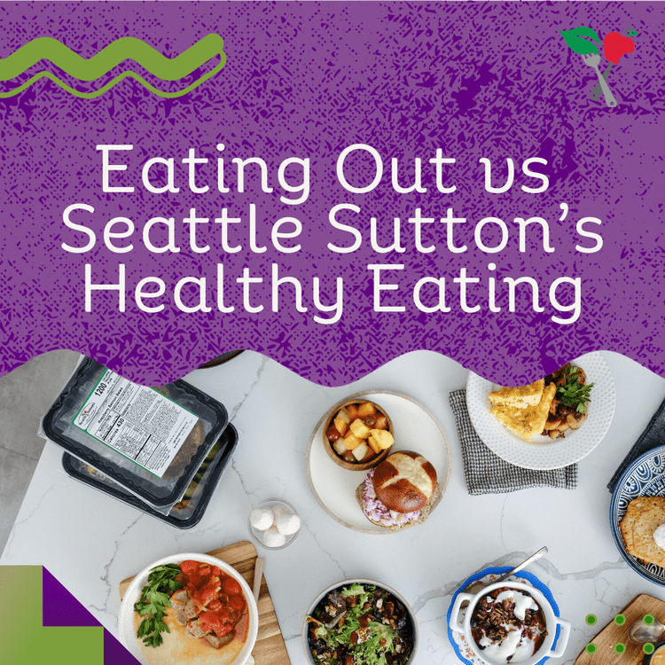 Eating Out vs. Eating Seattle Sutton's Healthy Eating