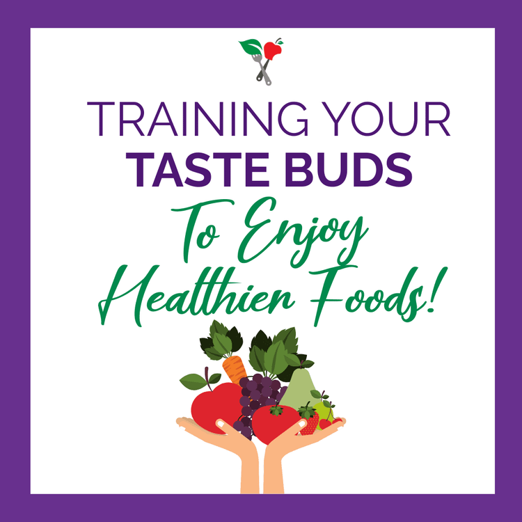 Train Your Tastebuds to Enjoy Healthier Food