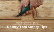 Work Smart in the Shop | Rotary Tool Safety Tips