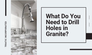 What Do You Need to Drill Holes in Granite?