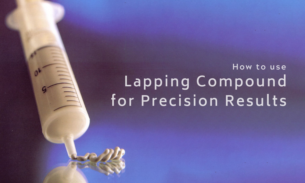 How to Use Lapping Compound for Precision Results Triatic, Inc.