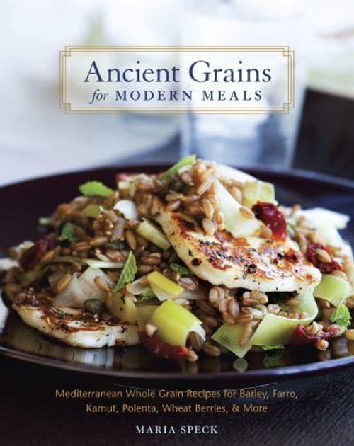 Ancient Grains for Modern Meals - Maria Speck