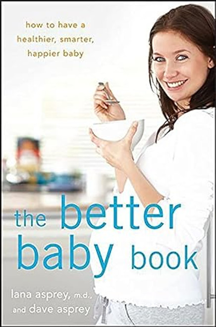 The Better Baby Book - Lana Asprey, MD & Dave Asprey