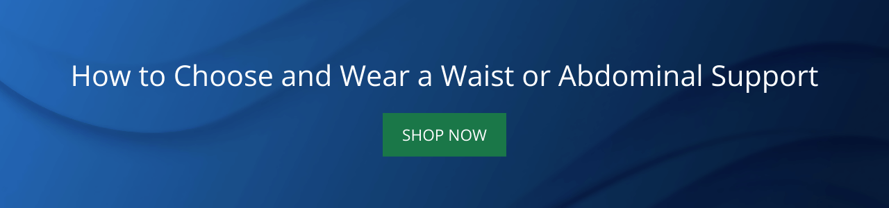 How to Choose and Wear a Waist or Abdominal Support