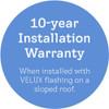 Eligible for VELUX 10-year installation warranty when installed with appropriate VELUX flashing