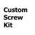 Custom Screw Kits