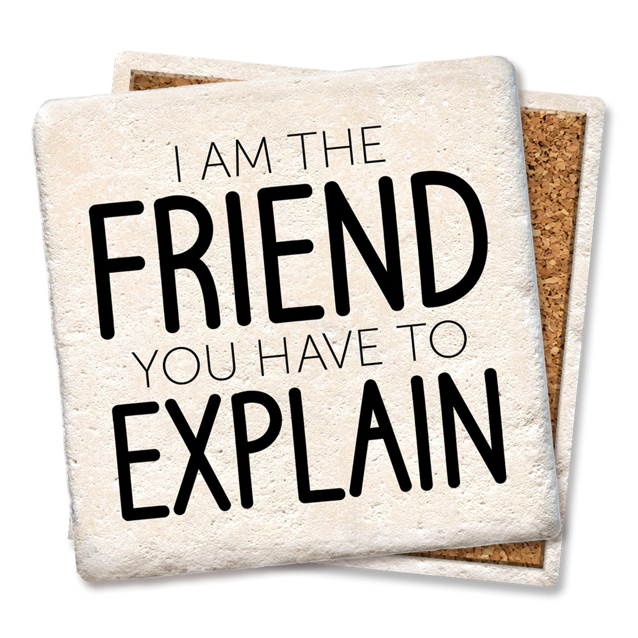 I Am The Friend Coaster Tipsy Coasters Gifts