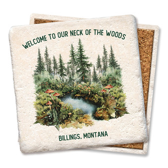 Coaster made of natural absorbent stone with full cork back printed with a cute woods watercolor landscape with the phrase, "Welcome to our neck of the woods," at the top and Billings, Montana name drop underneath