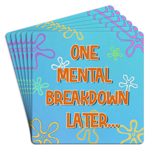 Paper coaster printed with One Mental Breakdown Later