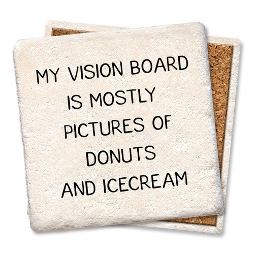 Coaster made of absorbent stone & cork back printed with My vision board is mostly pictures of donuts and icecream