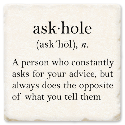 Coaster made of absorbent ceramic & cork back printed with Askhole, someone who asks for your advice, but does the opposite