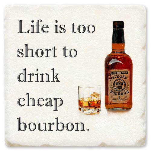 Coaster made of absorbent ceramic & cork back printed with Life is too short to drink cheap bourbon