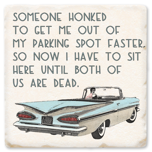 Coaster made of absorbent ceramic & cork back printed with someone honked to get me out of my parking spot