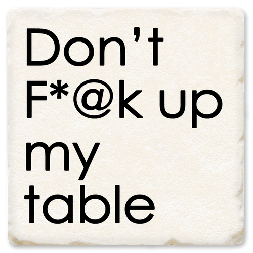 Economy coaster made of absorbent ceramic & cork back printed with don't F up my table