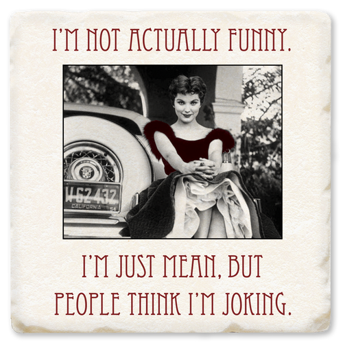 Coaster made of absorbent ceramic & cork back printed with I'm not actually funny. I'm just mean but people think I'm joking.
