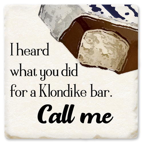 Coaster made of absorbent ceramic & cork back printed with I heard what you did for a Klondike bar. Call me.