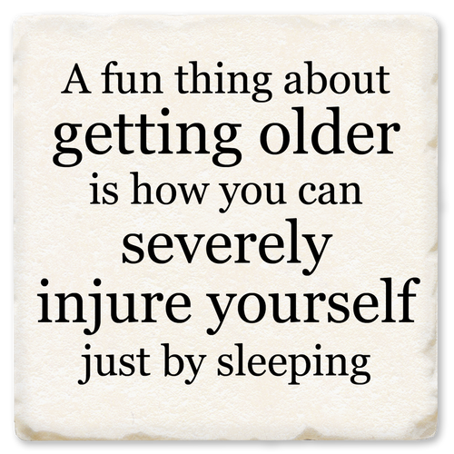 Coaster made of ceramic & cork back printed with A fun thing about getting older is how you can injure yourself just by sleeping