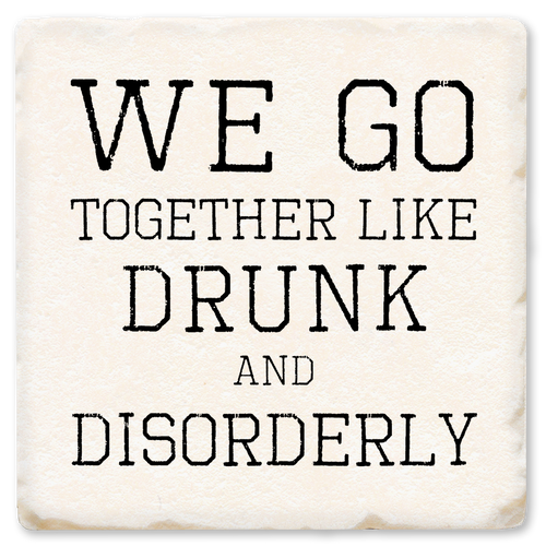 Economy coaster made of absorbent ceramic & cork back printed with We go together like drunk & disorderly