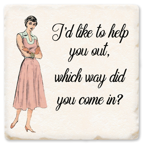 Coaster made of absorbent ceramic & cork back printed with I'd like to help you out, which way did you come in? & vintage lady