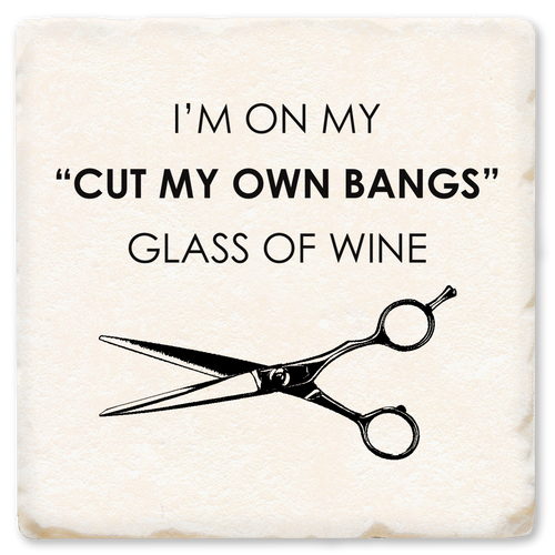 Coaster made of absorbent ceramic & cork back printed with I'm on my cut-my-own-bangs glass of wine & hair scissors