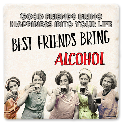 Coaster made of ceramic & cork back printed with Good friends bring happiness into your life. Best friends bring alcohol. 5 ladies drinking