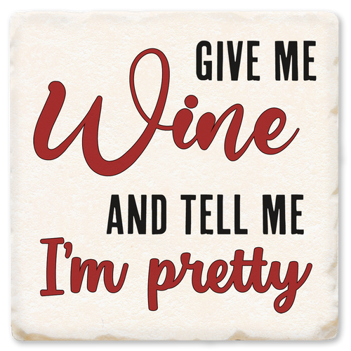 Economy coaster made of absorbent ceramic & cork back printed with Give me wine and tell me I'm pretty