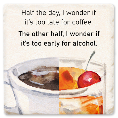 Coaster made of absorbent ceramic & cork back printed with Half the day, I wonder if it's too late for coffee, too early for alcohol