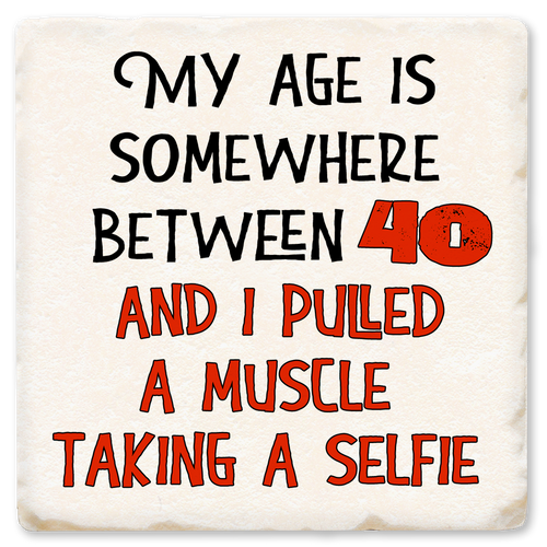 Coaster made of absorbent ceramic & cork back printed with My age is somewhere between 40 & I pulled a muscle taking a selfie