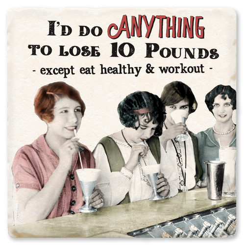 Coaster made of absorbent ceramic & cork back printed with I'd do anything to lose 10 pounds, except eat healthy & work out