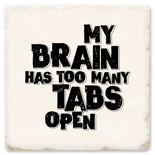 Coaster made of absorbent ceramic & cork back printed with My brain has too many tabs open.