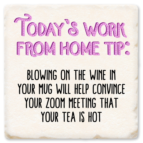Coaster made of absorbent ceramic & cork back printed with Today's work from home tip: Blowing on the wine in your mug will