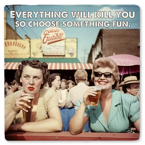 Coaster made of absorbent ceramic & cork back printed with Everything will kill you so choose something fun