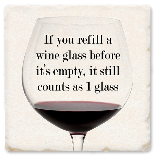 Coaster made of absorbent ceramic & cork back printed with If you refill a wine glass before it's empty, it still counts as 1 glass