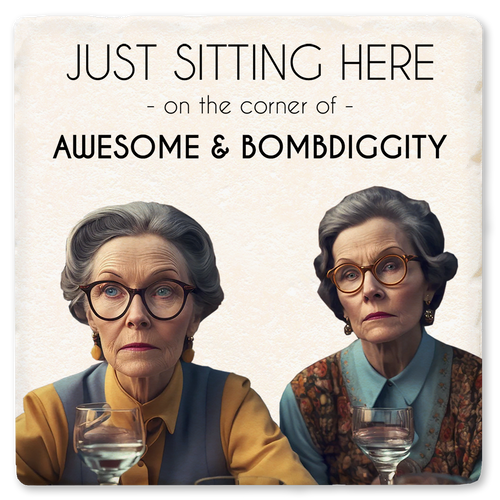 Coaster made of absorbent ceramic & cork back printed with Just sitting here on the corner of awesome and bombdiggity