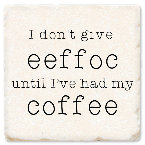 Coaster made of absorbent ceramic & cork back printed with I don't give eeffoc until I've had my coffee
