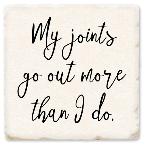 Coaster made of absorbent ceramic & cork back printed with My joints go out more than I do