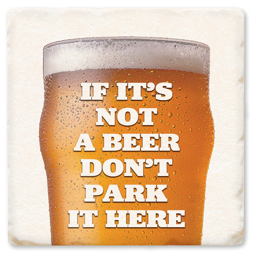 Coaster made of absorbent ceramic & cork back printed with If it's not a beer don't park it here