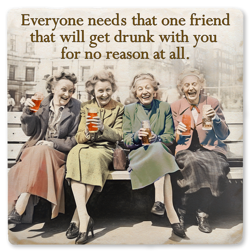 Coaster made of absorbent ceramic & cork back printed with Everyone Needs That One Friend