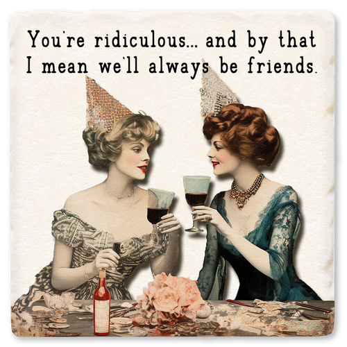 Coaster made of absorbent ceramic & cork back printed with You're Ridiculous