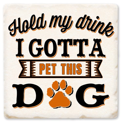 Coaster made of absorbent ceramic & cork back printed with Hold My Drink I Gotta Pet This Dog