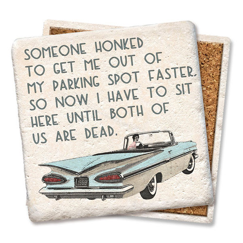 Coaster made of absorbent stone & cork back printed with someone honked to get me out of my parking spot