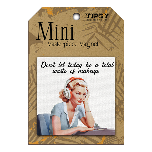 Don't Let Today Be a Total Waste of Makeup Mini Masterpiece Magnet