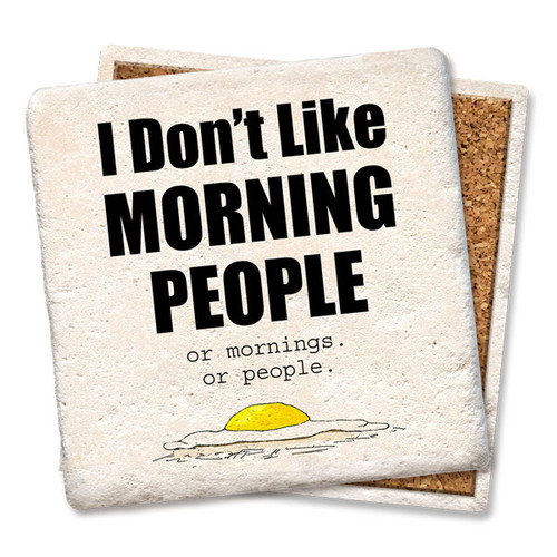 Coaster made of absorbent stone & cork back printed with I don't like morning people. Or mornings. Or people.