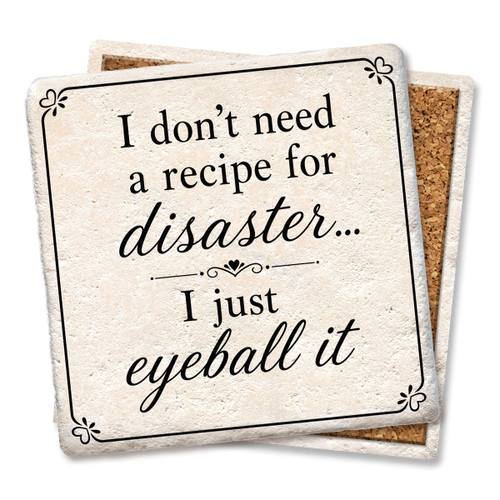 I Don't Need a Recipe for Disaster Coaster