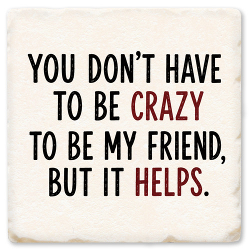 You Don't Have to Be Crazy Text Version Ceramic Coaster