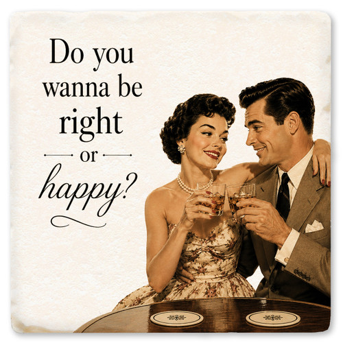 Do You Wanna Be Right or Happy Ceramic Coaster