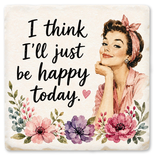 I Think I'll Just Be Happy Today Ceramic Coaster