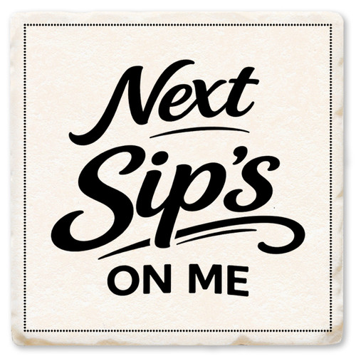 Next Sip's on Me Ceramic Coaster