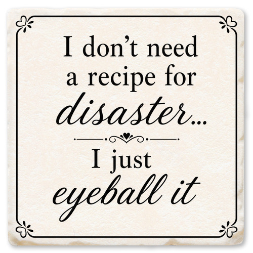 I Don't Need a Recipe for Disaster Ceramic Coaster