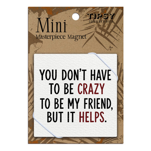 You Don't Have to Be Crazy Text Version Masterpiece Magnet